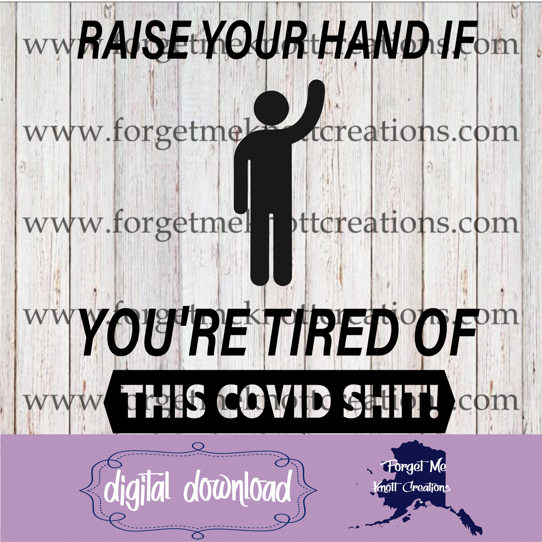 Raise Your Hand If You Tired Of This Covid SHIT! SVG File